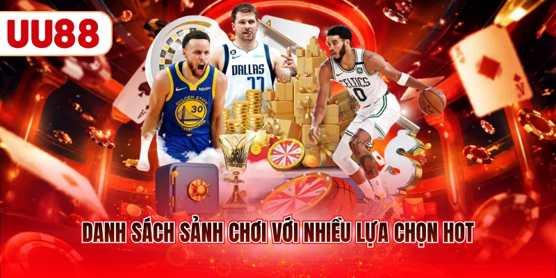 Danh sách sảnh chơi với nhiều lựa chọn hot